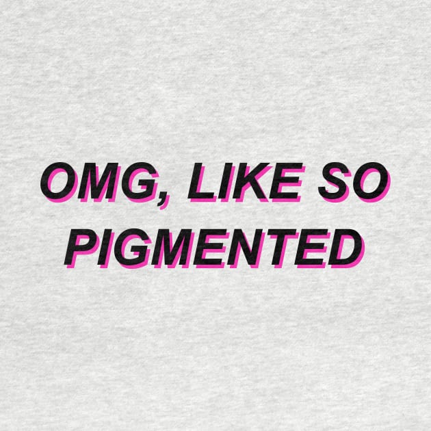 Omg, like so pigmented by ally1021